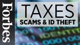 Your Taxes: Scams, ID Theft, & How To Protect Yourself | Forbes