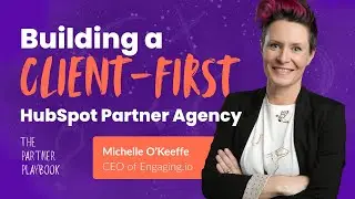 Building a Client-First HubSpot Partner Agency with Michelle O'Keeffe from Engaging.io