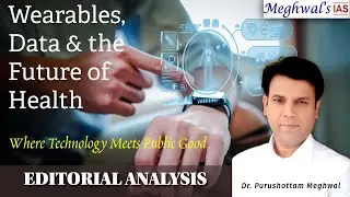 Wearable Technology & Data Ethics | A New Paradigm in Public Health & Policy | UPSC GS2/GS3