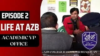 LIFE AT AZB | EPISODE 2 | ACEDEMIC PRINCIPAL OFFICE | AZB COLLEGE OFFICIAL