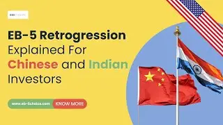 EB-5 Retrogression Explained For Chinese and Indian Investors