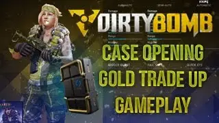 Dirty Bomb | CW Case Opening + Gold Nader Trade-Up + Gameplay