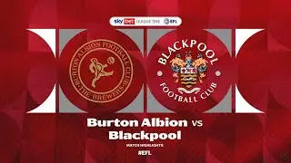 Match Highlights | Burton Albion 1-0 Blackpool - 15 November 2025