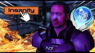 The Mass Effect Trilogy Platinum Trophies on INSANITY Hurt My Soul