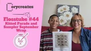 Flosstube 44: Kitted Up Parade, Sampler September wrap and a Special Guest