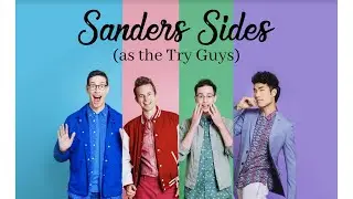 Sanders Sides as the Try Guys!