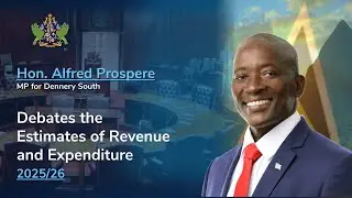 Hon. Alfred Prospere Debates the Estimates of Revenue and Expenditure 2025/26