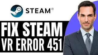 How to Fix Steam VR Error 451 &ndash; (2026) Step By Step