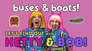 HETTY & BOB - LET'S FIND OUT: BUSES & BOATS! The aliens head to Earth to learn about buses & boats!