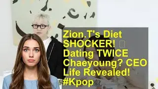 Zion.T's Diet SHOCKER! 🤯 Dating TWICE Chaeyoung? CEO Life Revealed! #Kpop