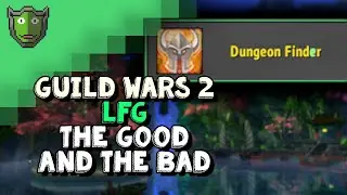 the GUILD WARS 2 LFG and why its good nor bad