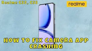 ✅ How to Fix Camera App Crashing on Realme C53, C55 &ndash; Step by Step