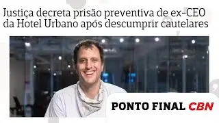 Justi&ccedil;a decreta pris&atilde;o preventiva de ex-CEO da Hotel Urbano ap&oacute;s descumprir cautelares