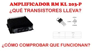 Amplificador RM KL 203 P que transistores lleva. Comprobando si funcionan.