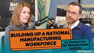 Building up a national manufacturing workforce with Carolyn Lee, The Manufacturing Institute