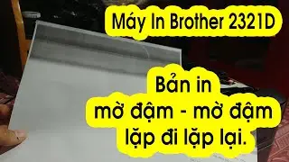 Chia Sẻ Hướng Dẫn Cách Khắc Phục Lỗi Máy In Brother HL-L2321D In Bị Mờ | Kinh Nghiệm TV