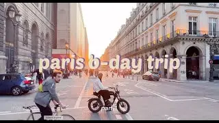 Travel Vlog: I went to Paris for my Birthday 🌸 💃🏼