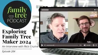 Exploring Family Tree Maker 2024 &ndash; An Interview with Rick Crume | Episode 204