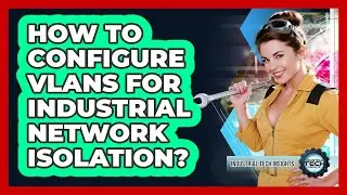 How To Configure VLANs For Industrial Network Isolation?