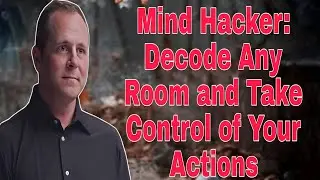 Mind Hacker Decode Any Room & Take Control of Your Actions