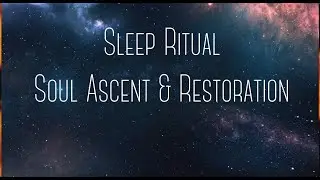 Sleep Ritual - Soul Ascent & Restoration