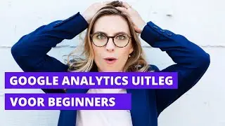 GOOGLE ANALYTICS VOOR BEGINNERS | NEDERLANDSTALGE UITLEG | KIJK MEE IN HET DASHBOARD