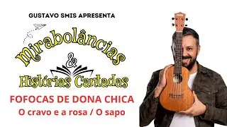 Mirabolâncias & Histórias Cantadas - Canções: O cravo e a rosa e o Sapo não lava o pé