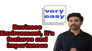 Crash course part-9(Business environment, it's freatures and importance)