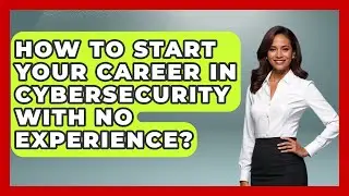 How To Start Your Career In Cybersecurity With No Experience? - Job Success Network