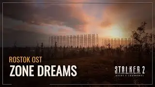 S.T.A.L.K.E.R. 2 OST &mdash; Zone Dreams Rostok Edition