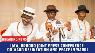 IJAW, URHOBO JOINT PRESS CONFERENCE ON WARD DELINEATION AND PEACE IN WARRI | APRIL 30, 2025