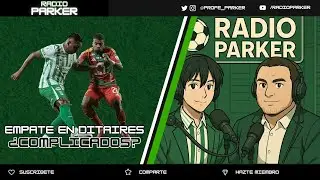 Radio Parker - &iexcl;EMPATE QUE DUELE EN DITAIRES! Nacional 1-1 Junior | &iquest;Se nos COMPLICA la final?