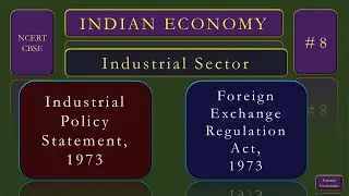08 / Industrial Sector/ Industrial Policy Statement 1973 / FERA 1973/ NCERT Indian Economy