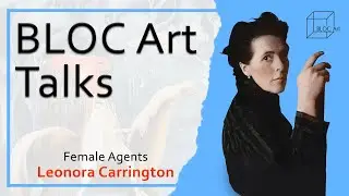 BLOC Art Talks💬  Leonora Carrington