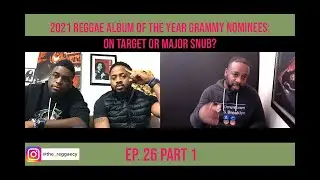 Ep. 26 Pt 1: 2021 Reggae Album of the Year Grammy Nominees: On Target or Major Snub? | The Reggaecy