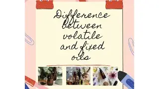 Differences between Volatile and Fixed Oils - Pharmacology