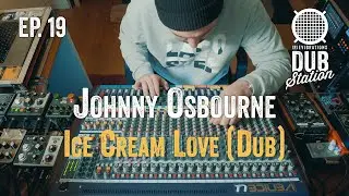 Johnny Osbourne - Ice Cream Love [DUB] 🎛️ DUBSTATION | Ep.#19