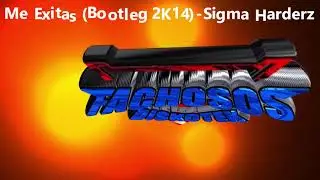 Me Exitas ( Bootleg 2K14 ) - Sigma Harderz