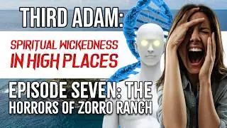 Spiritual Wickedness in High Places: Ep. 7 - The Horrors of Zorro Ranch