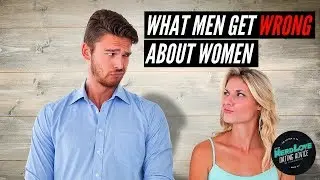 What Men Get Wrong About Women | Paging Dr. NerdLove