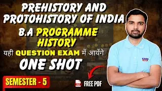 Prehistory & Protohistory of India 🔥 | B.A Programme History SEM 5 | One Shot with FREE PDF