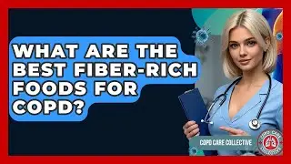 What Are The Best Fiber-rich Foods For COPD? - COPD Care Collective