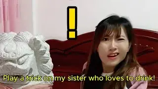 Play a trick on my sister who loves to drink!