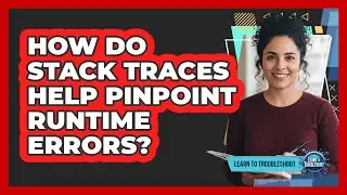 How Do Stack Traces Help Pinpoint Runtime Errors?