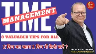 TIME MANAGEMENT I 8 VALUABLE TIPS FOR ALL I 10x YOUR PRODUCTIVITY I KAPIL BATRA