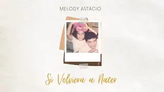 Si Volviera a Nacer – Melody Astacio [VIDEO OFICIAL] (Canción para los padres)