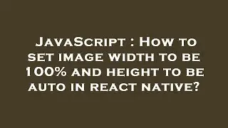 JavaScript : How to set image width to be 100% and height to be auto in react native?