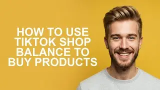 How To Use Tiktok Shop Balance To Buy Products