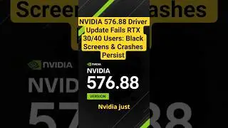 NVIDIA 576.88 Driver Update Fails RTX 30/40 Users: Black Screens & Crashes Persist