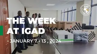 The Week at IGAD: A review of events at IGAD on January 7 to 13, 2024